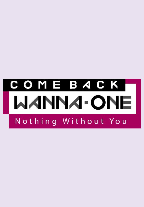 COMEBACK WANNA ONE : Nothing Without You